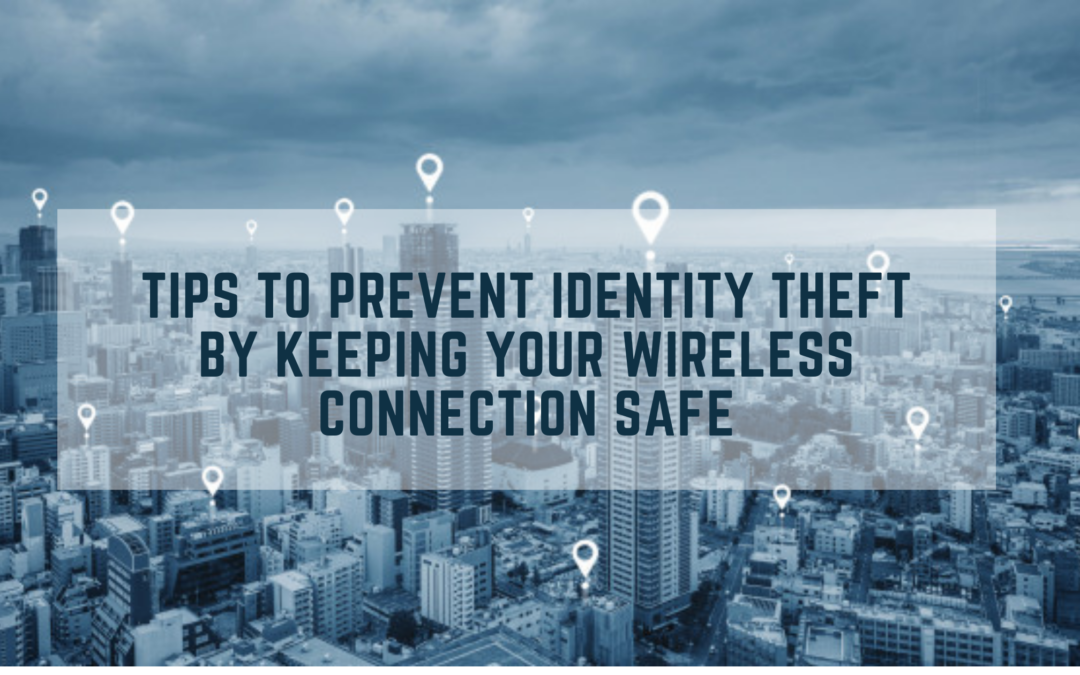 Tips to prevent Identity Theft by keeping your wireless connection safe