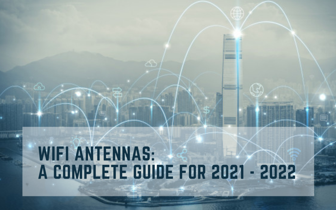 WiFi Antennas: A Complete Guide for 2021 – 22
