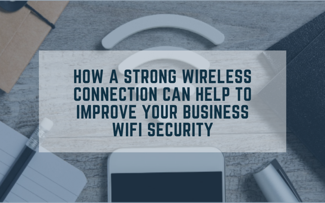 How A Strong Wireless Connection Can Help to Improve Your Business